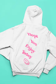 Hope You Enjoy Today Puff Print Hoodie